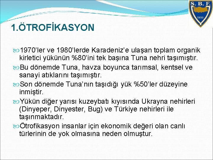 1. ÖTROFİKASYON 1970’ler ve 1980’lerde Karadeniz’e ulaşan toplam organik kirletici yükünün %80’ini tek başına