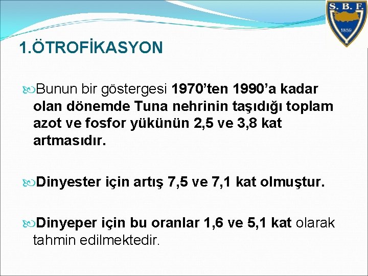 1. ÖTROFİKASYON Bunun bir göstergesi 1970’ten 1990’a kadar olan dönemde Tuna nehrinin taşıdığı toplam