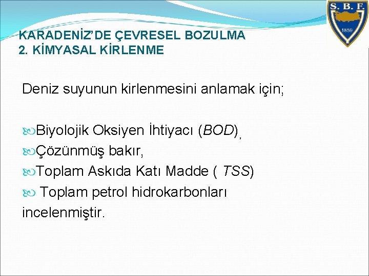 KARADENİZ’DE ÇEVRESEL BOZULMA 2. KİMYASAL KİRLENME Deniz suyunun kirlenmesini anlamak için; Biyolojik Oksiyen İhtiyacı