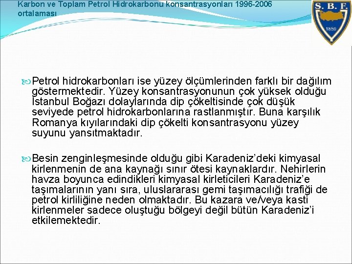 Karbon ve Toplam Petrol Hidrokarbonu konsantrasyonları 1996 -2006 ortalaması Petrol hidrokarbonları ise yüzey ölçümlerinden