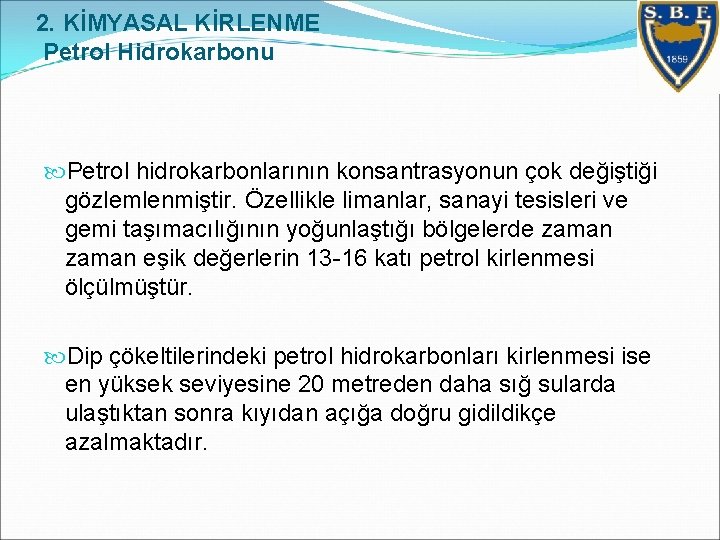 2. KİMYASAL KİRLENME Petrol Hidrokarbonu Petrol hidrokarbonlarının konsantrasyonun çok değiştiği gözlemlenmiştir. Özellikle limanlar, sanayi