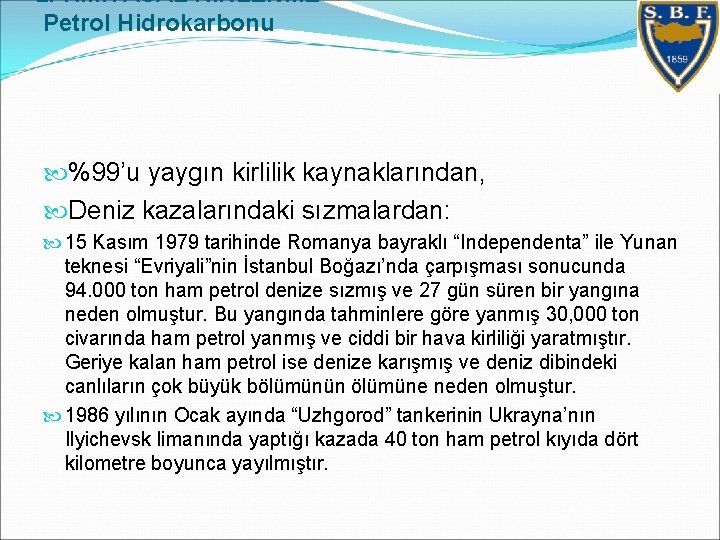 2. KİMYASAL KİRLENME Petrol Hidrokarbonu %99’u yaygın kirlilik kaynaklarından, Deniz kazalarındaki sızmalardan: 15 Kasım