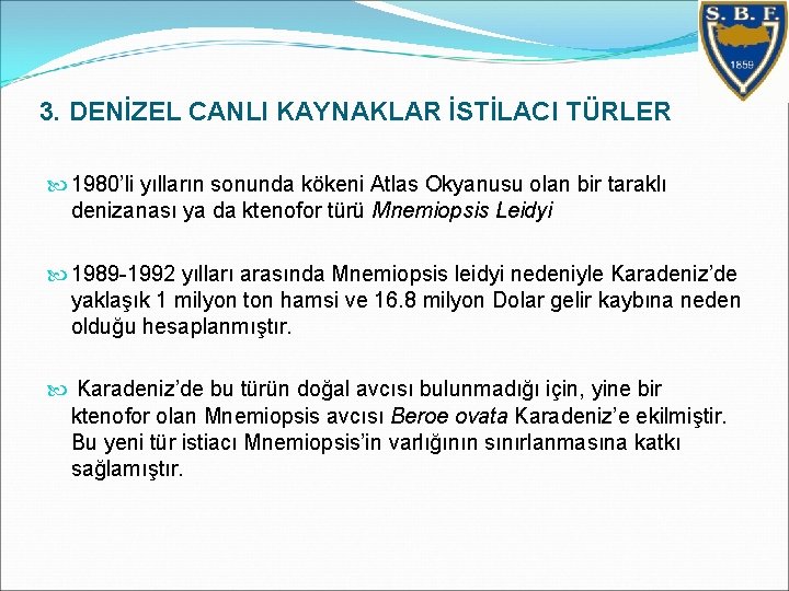 3. DENİZEL CANLI KAYNAKLAR İSTİLACI TÜRLER 1980’li yılların sonunda kökeni Atlas Okyanusu olan bir