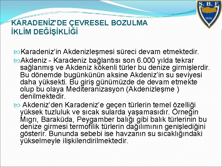 KARADENİZ’DE ÇEVRESEL BOZULMA İKLİM DEĞİŞİKLİĞİ Karadeniz’in Akdenizleşmesi süreci devam etmektedir. Akdeniz - Karadeniz bağlantısı