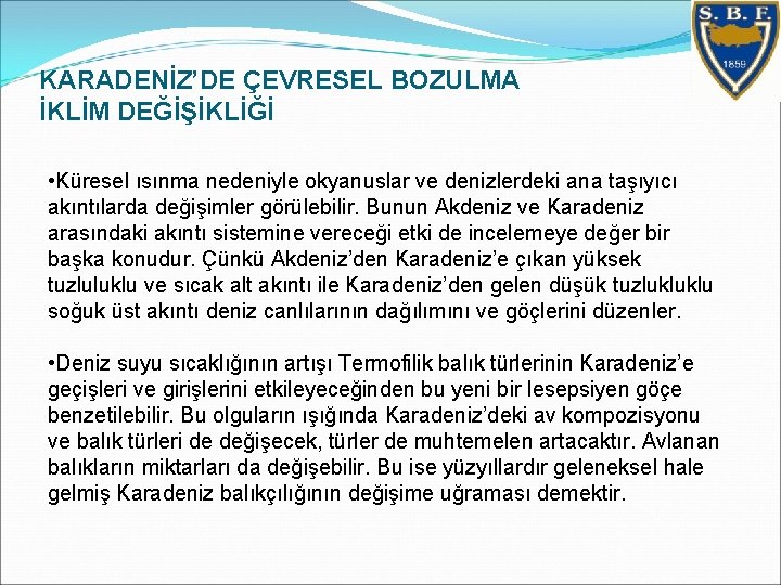 KARADENİZ’DE ÇEVRESEL BOZULMA İKLİM DEĞİŞİKLİĞİ • Küresel ısınma nedeniyle okyanuslar ve denizlerdeki ana taşıyıcı