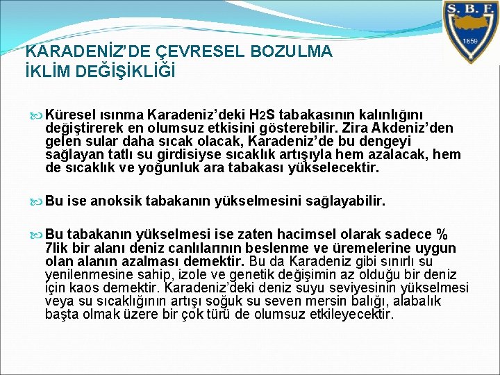 KARADENİZ’DE ÇEVRESEL BOZULMA İKLİM DEĞİŞİKLİĞİ Küresel ısınma Karadeniz’deki H 2 S tabakasının kalınlığını değiştirerek