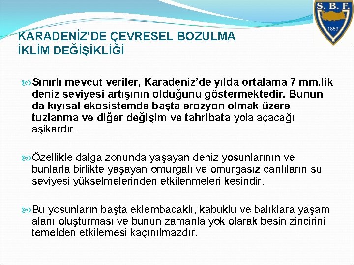 KARADENİZ’DE ÇEVRESEL BOZULMA İKLİM DEĞİŞİKLİĞİ Sınırlı mevcut veriler, Karadeniz’de yılda ortalama 7 mm. lik