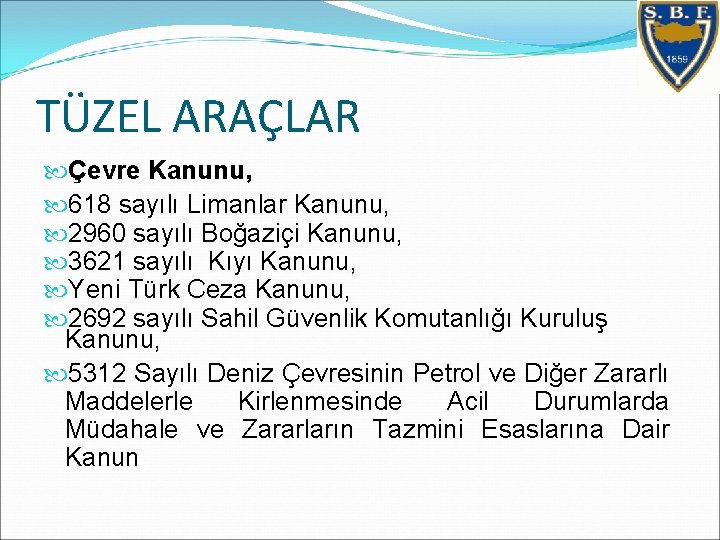 TÜZEL ARAÇLAR Çevre Kanunu, 618 sayılı Limanlar Kanunu, 2960 sayılı Boğaziçi Kanunu, 3621 sayılı