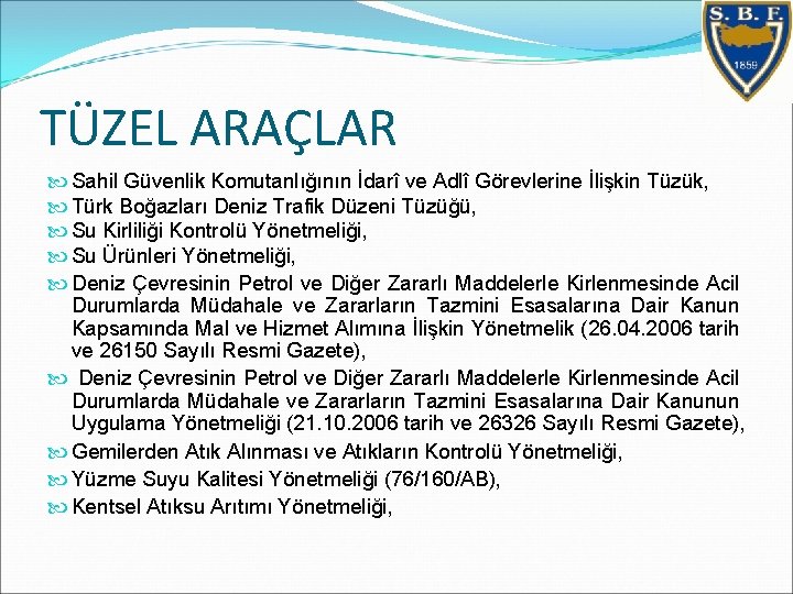 TÜZEL ARAÇLAR Sahil Güvenlik Komutanlığının İdarî ve Adlî Görevlerine İlişkin Tüzük, Türk Boğazları Deniz