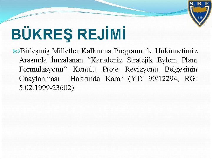 BÜKREŞ REJİMİ Birleşmiş Milletler Kalkınma Programı ile Hükümetimiz Arasında İmzalanan “Karadeniz Stratejik Eylem Planı BÜKREŞ REJİMİ Birleşmiş Milletler Kalkınma Programı ile Hükümetimiz Arasında İmzalanan “Karadeniz Stratejik Eylem Planı