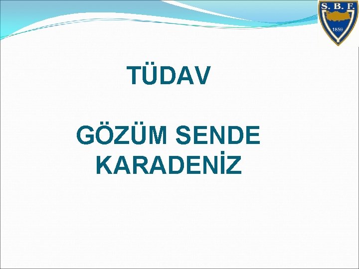 TÜDAV GÖZÜM SENDE KARADENİZ 