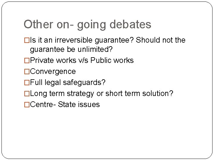 Other on- going debates �Is it an irreversible guarantee? Should not the guarantee be