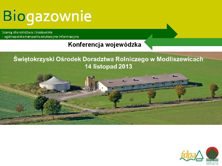 Biogazownie Szansą dla rolnictwa i środowiska - ogólnopolska kampania edukacyjno-informacyjna Konferencja wojewódzka „Biogazownie szansą