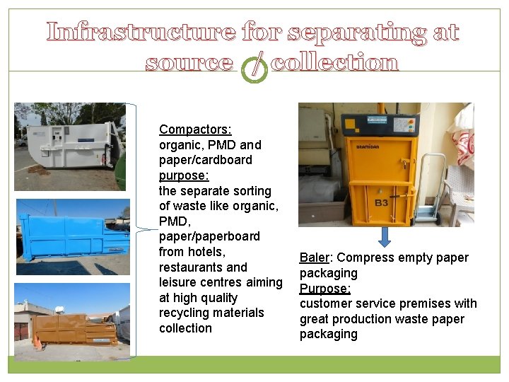Infrastructure for separating at source / collection Compactors: organic, PMD and paper/cardboard purpose: the