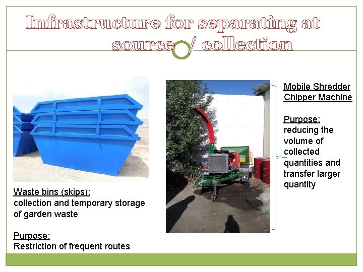 Infrastructure for separating at source / collection Mobile Shredder Chipper Machine Waste bins (skips):