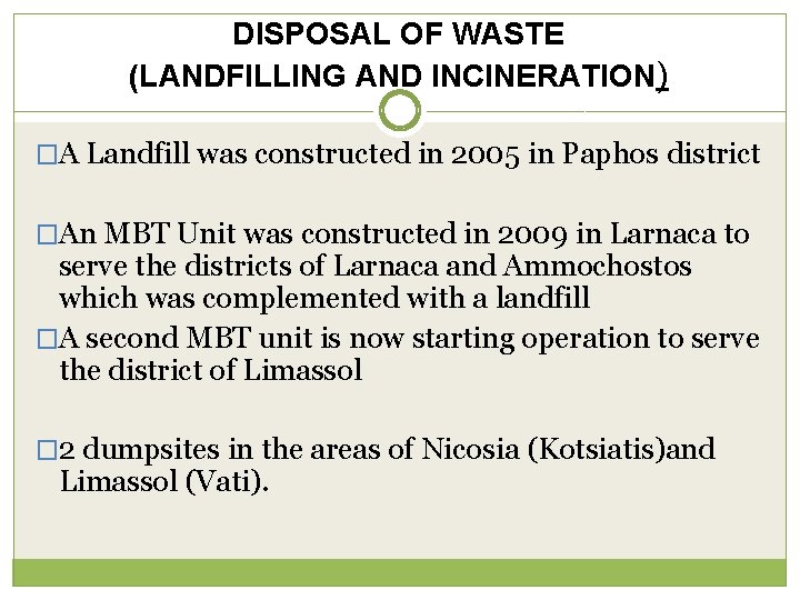 DISPOSAL OF WASTE (LANDFILLING AND INCINERATION) �A Landfill was constructed in 2005 in Paphos