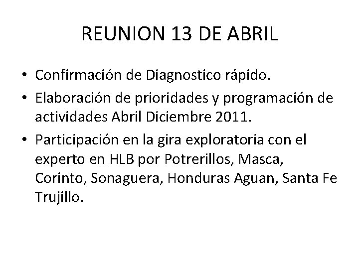 REUNION 13 DE ABRIL • Confirmación de Diagnostico rápido. • Elaboración de prioridades y REUNION 13 DE ABRIL • Confirmación de Diagnostico rápido. • Elaboración de prioridades y