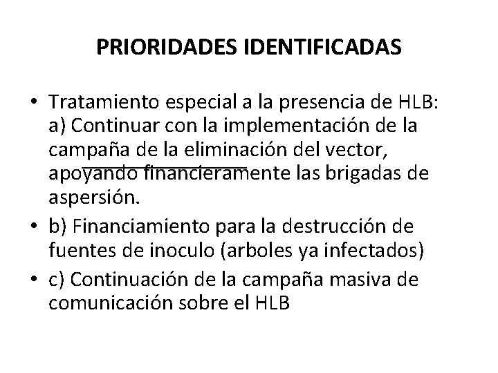 PRIORIDADES IDENTIFICADAS • Tratamiento especial a la presencia de HLB: a) Continuar con la PRIORIDADES IDENTIFICADAS • Tratamiento especial a la presencia de HLB: a) Continuar con la