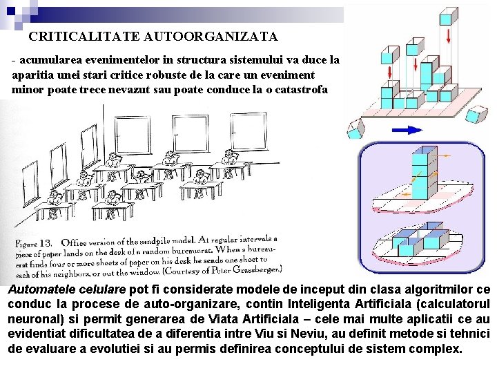 CRITICALITATE AUTOORGANIZATA - acumularea evenimentelor in structura sistemului va duce la aparitia unei stari