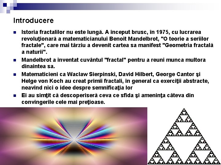 Introducere n n Istoria fractalilor nu este lungă. A început brusc, în 1975, cu