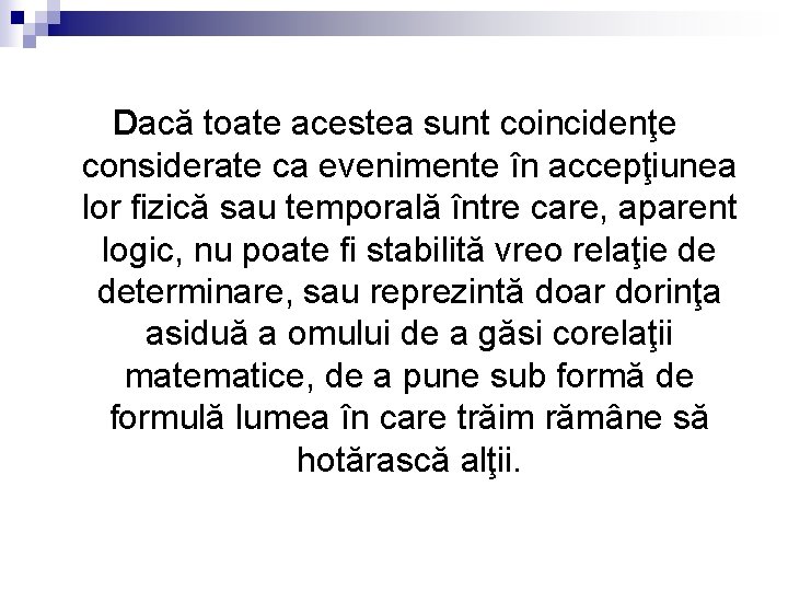 Dacă toate acestea sunt coincidenţe considerate ca evenimente în accepţiunea lor fizică sau temporală