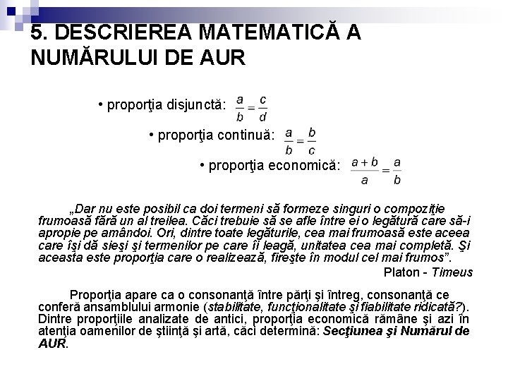 5. DESCRIEREA MATEMATICĂ A NUMĂRULUI DE AUR • proporţia disjunctă: • proporţia continuă: •