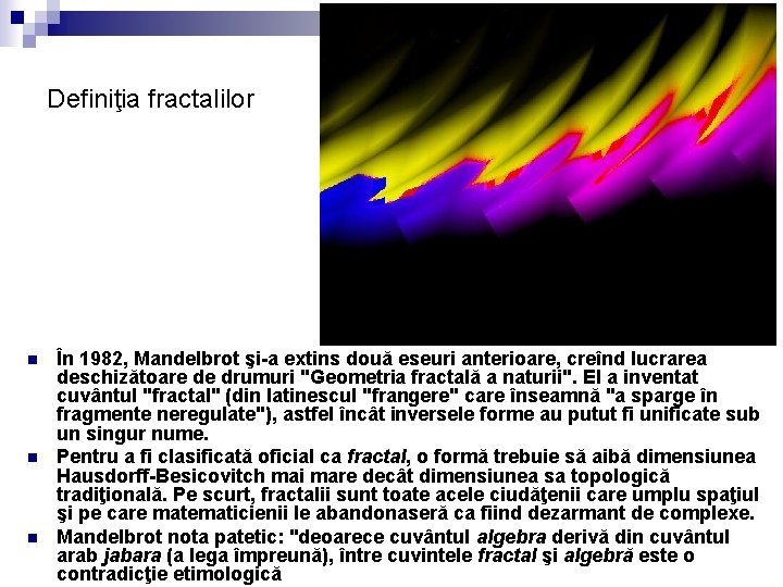 Definiţia fractalilor n n n În 1982, Mandelbrot şi-a extins două eseuri anterioare, creînd