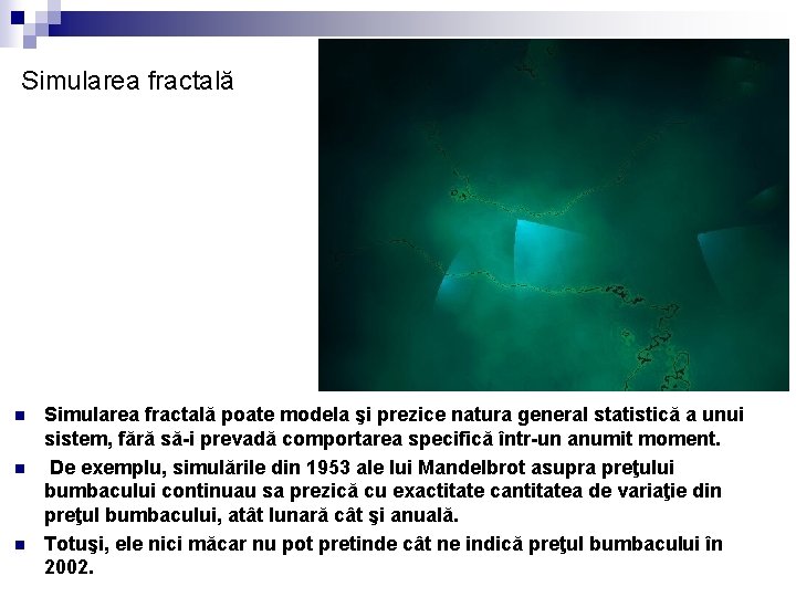 Simularea fractală n n n Simularea fractală poate modela şi prezice natura general statistică