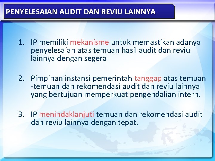 PENYELESAIAN AUDIT DAN REVIU LAINNYA 1. IP memiliki mekanisme untuk memastikan adanya penyelesaian atas