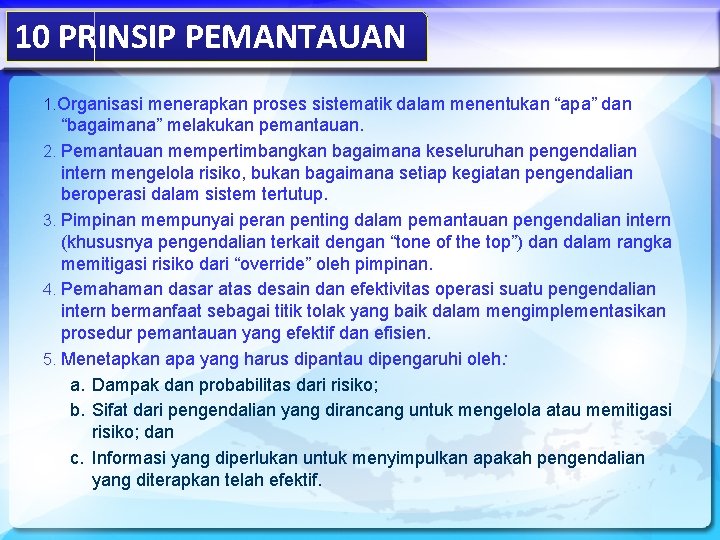 10 PRINSIP PEMANTAUAN 1. Organisasi menerapkan proses sistematik dalam menentukan “apa” dan “bagaimana” melakukan