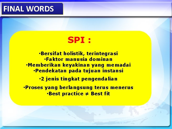 FINAL WORDS SPI : • Bersifat holistik, terintegrasi • Faktor manusia dominan • Memberikan