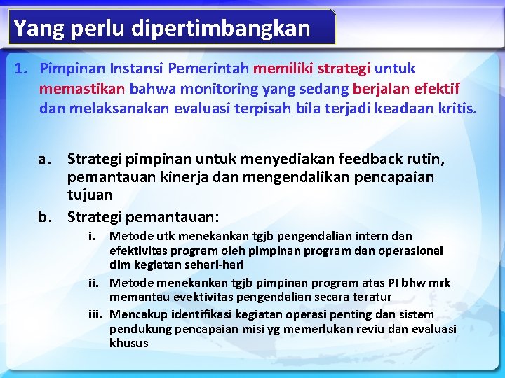 Yang perlu dipertimbangkan 1. Pimpinan Instansi Pemerintah memiliki strategi untuk memastikan bahwa monitoring yang