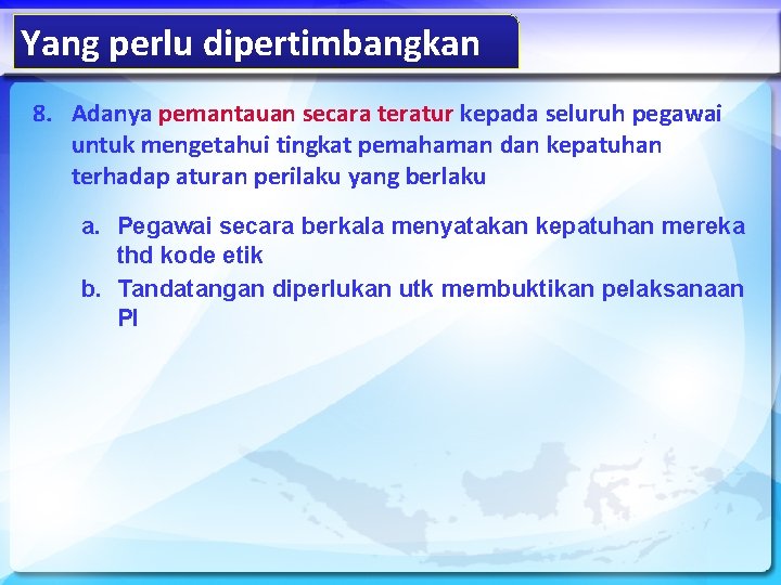 Yang perlu dipertimbangkan 8. Adanya pemantauan secara teratur kepada seluruh pegawai untuk mengetahui tingkat