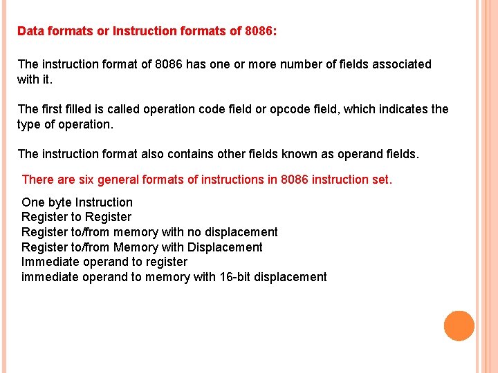 Data formats or Instruction formats of 8086: The instruction format of 8086 has one