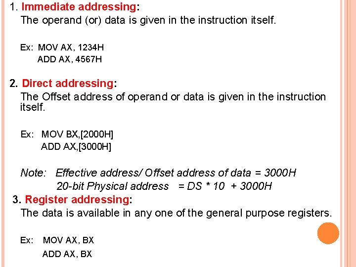 1. Immediate addressing: The operand (or) data is given in the instruction itself. Ex:
