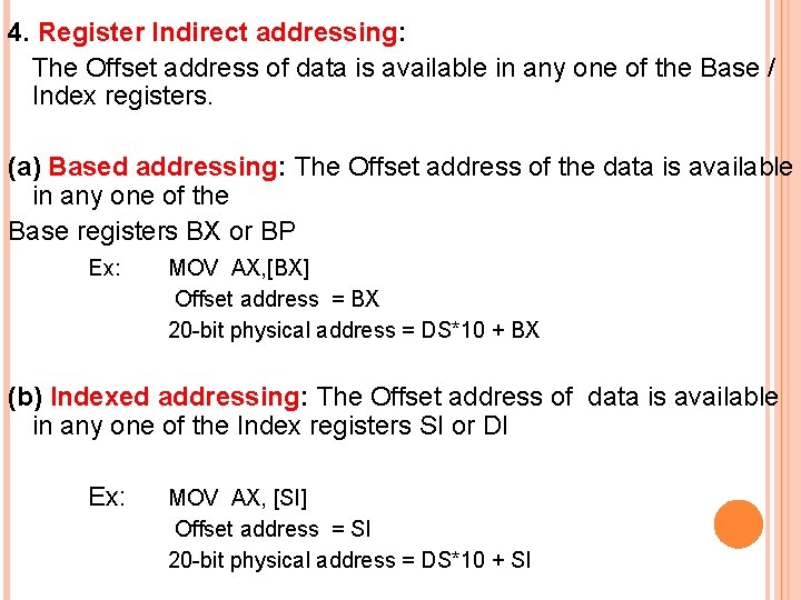 4. Register Indirect addressing: The Offset address of data is available in any one