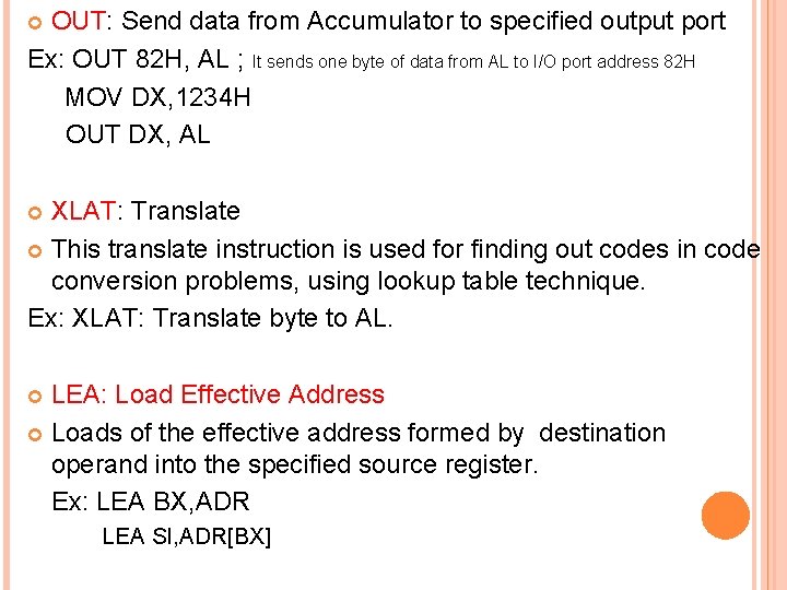 OUT: Send data from Accumulator to specified output port Ex: OUT 82 H, AL