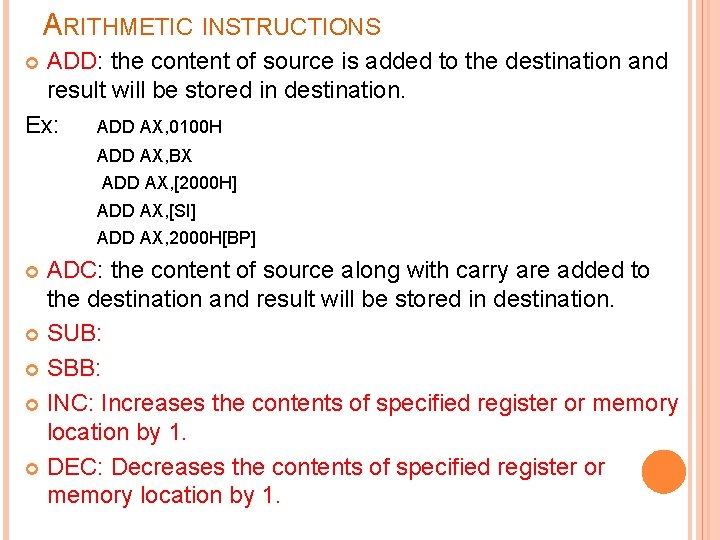 ARITHMETIC INSTRUCTIONS ADD: the content of source is added to the destination and result