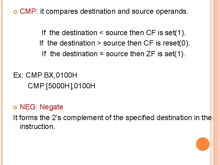  CMP: it compares destination and source operands. If the destination < source then