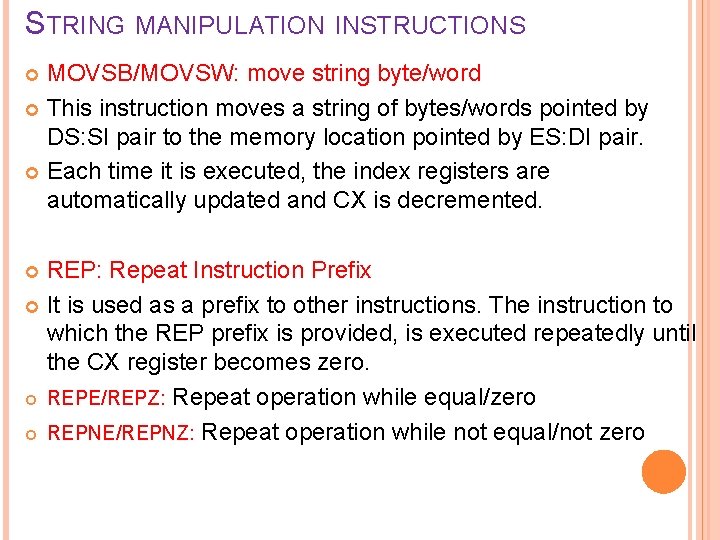 STRING MANIPULATION INSTRUCTIONS MOVSB/MOVSW: move string byte/word This instruction moves a string of bytes/words
