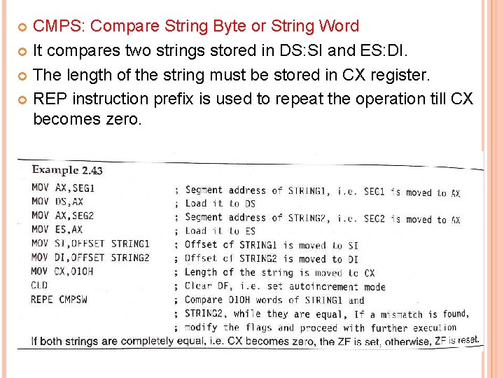 CMPS: Compare String Byte or String Word It compares two strings stored in DS:
