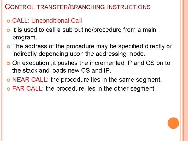 CONTROL TRANSFER/BRANCHING INSTRUCTIONS CALL: Unconditional Call It is used to call a subroutine/procedure from