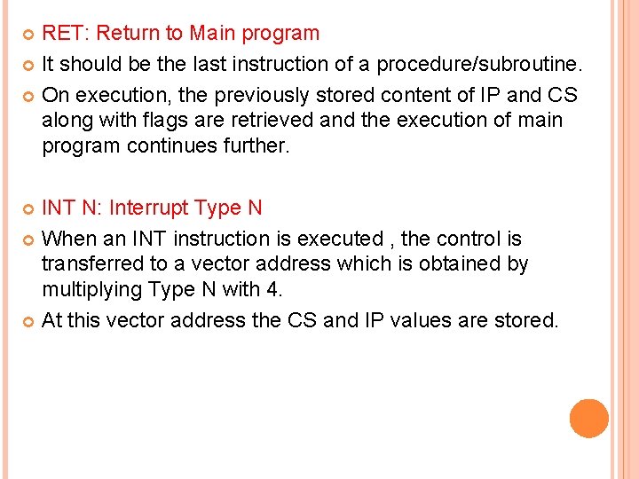 RET: Return to Main program It should be the last instruction of a procedure/subroutine.