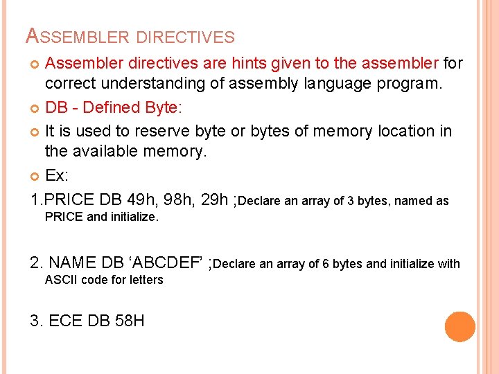 ASSEMBLER DIRECTIVES Assembler directives are hints given to the assembler for correct understanding of