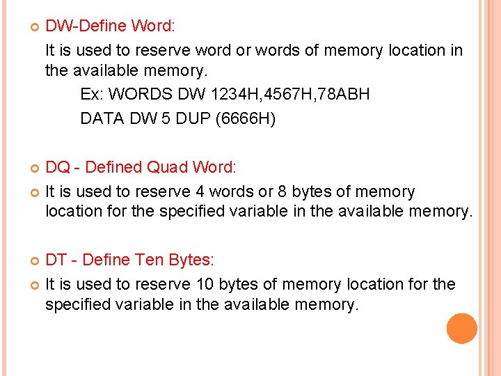  DW-Define Word: It is used to reserve word or words of memory location