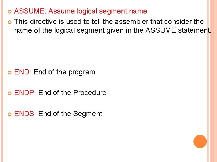 ASSUME: Assume logical segment name This directive is used to tell the assembler that