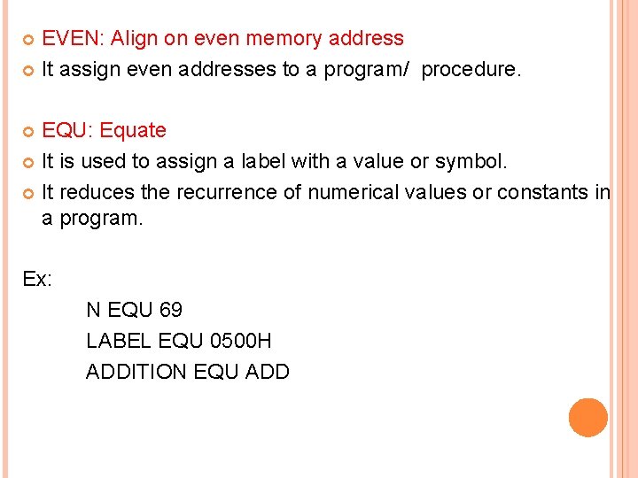 EVEN: Align on even memory address It assign even addresses to a program/ procedure.