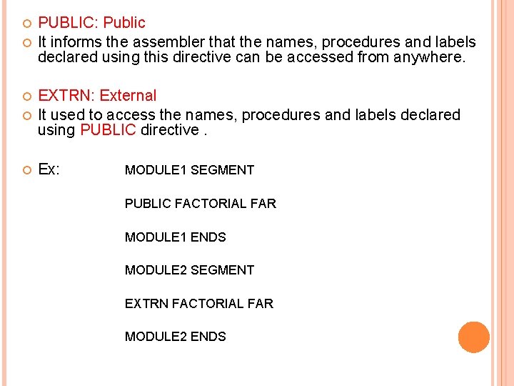  PUBLIC: Public It informs the assembler that the names, procedures and labels declared