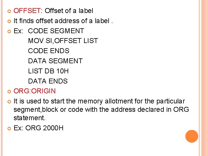 OFFSET: Offset of a label It finds offset address of a label. Ex: CODE