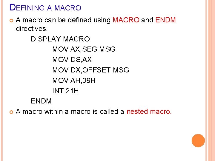 DEFINING A MACRO A macro can be defined using MACRO and ENDM directives. DISPLAY